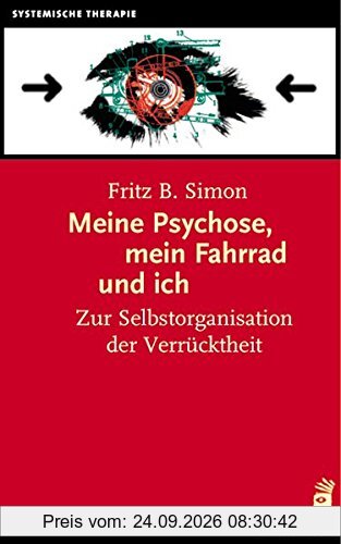 Meine Psychose, mein Fahrrad und ich: Zur Selbstorganisation der Verrücktheit