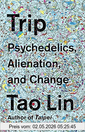 Tao Lin Trip, Psychedelics, Alienation, And Change