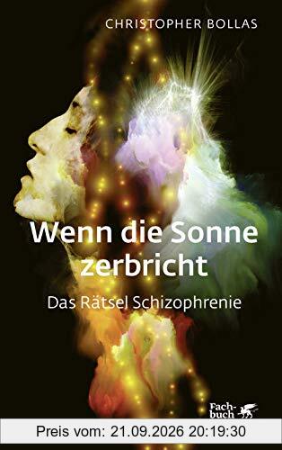 Wenn die Sonne zerbricht: Das Rätsel Schizophrenie