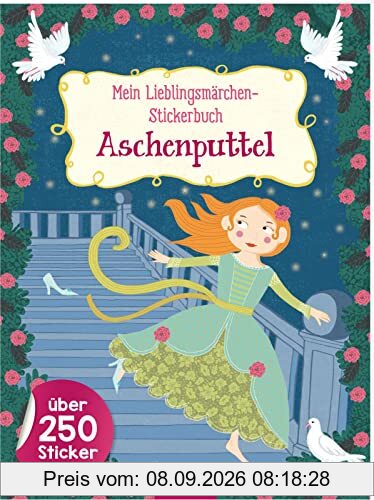 Mein Lieblingsmärchen-Stickerbuch – Aschenputtel: Über 250 Sticker | Stickerheft mit Märchen zum Vorlesen und Stickern