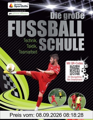 Die große Fußballschule: Technik, Taktik, Teamarbeit