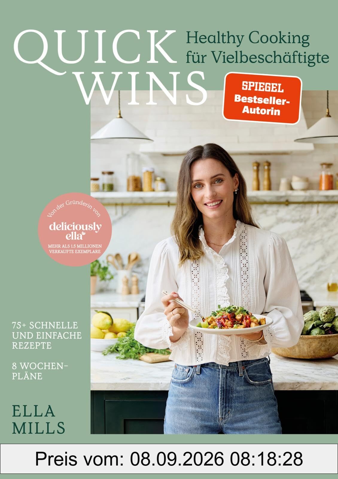 Deliciously Ella – QUICK WINS: Healthy Cooking für Vielbeschäftigte | 75 brandneue Rezepte und 8 Wochenpläne der Queen des Veganismus