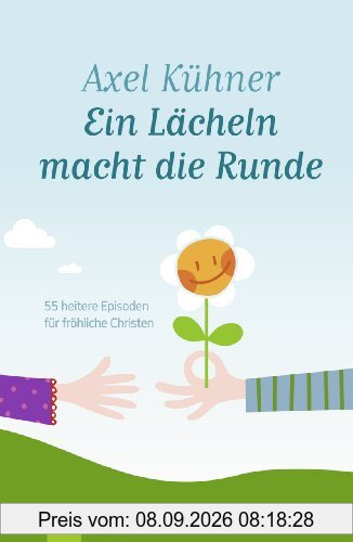 Ein Lächeln macht die Runde: 55 heitere Episoden für fröhliche Christen