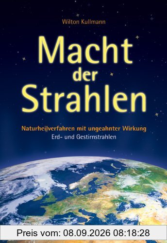 Macht der Strahlen: Naturheilverfahren mit ungeahnter Wirkung Erd- und Gestirnstrahlen
