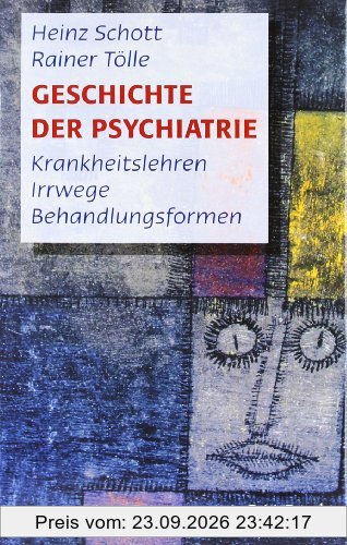 Geschichte der Psychiatrie: Krankheitslehren, Irrwege, Behandlungsformen: Krankeitslehren, Irrwege, Behandlungsformen