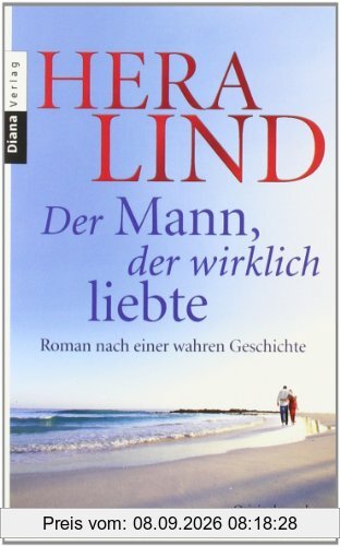 Der Mann, der wirklich liebte: Roman nach einer wahren Geschichte