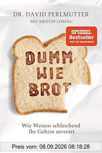 Dumm wie Brot: Wie Weizen schleichend Ihr Gehirn zerstört