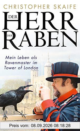 Der Herr der Raben: Mein Leben als Ravenmaster im Tower von London