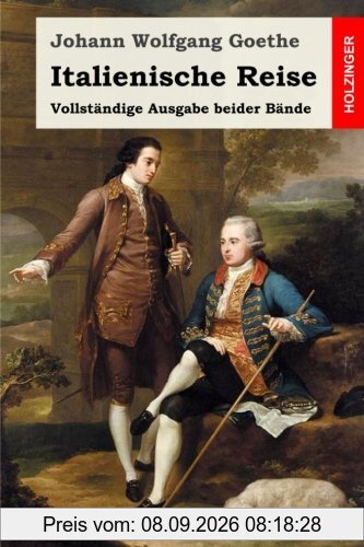 Italienische Reise: Vollständige Ausgabe beider Bände