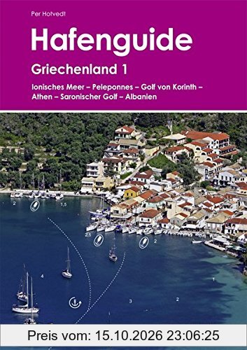 Hafenguide Griechenland 1: Ionisches Meer - Peloponnes - Golf von Korinth - Athen - Saronischer Golf - Albanien