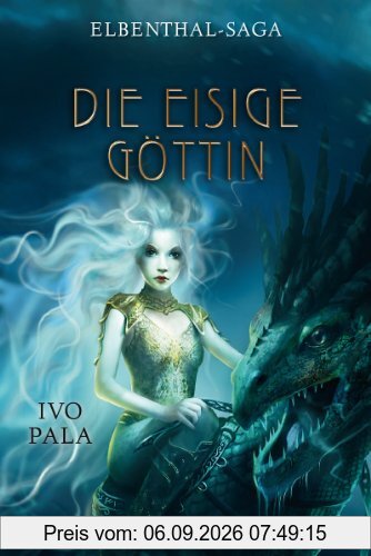 Elbenthal-Saga: Die Eisige Göttin