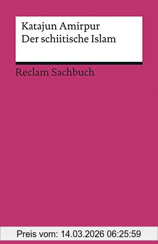 Katajun Amirpur Der Schiitische Islam (Reclams Universal-Bibliothek)