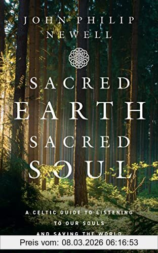 Newell, John Philip Sacred Earth, Sacred Soul, From The Internationally Acclaimed Spiritual Teacher And Former Warden Of Iona Abbey.