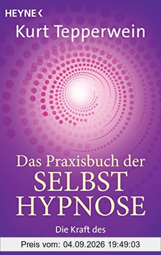 Das Praxisbuch der Selbsthypnose: Die Kraft des Unterbewusstseins aktivieren
