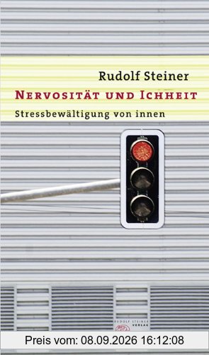 Nervosität und Ichheit: Stressbewältigung von Innen. Ein Vortrag, gehalten in München am 11. Januar 1912
