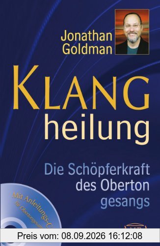 Klangheilung. Die Schöpferkraft des Obertongesangs. Mit CD zum Erlernen heilender Klänge!
