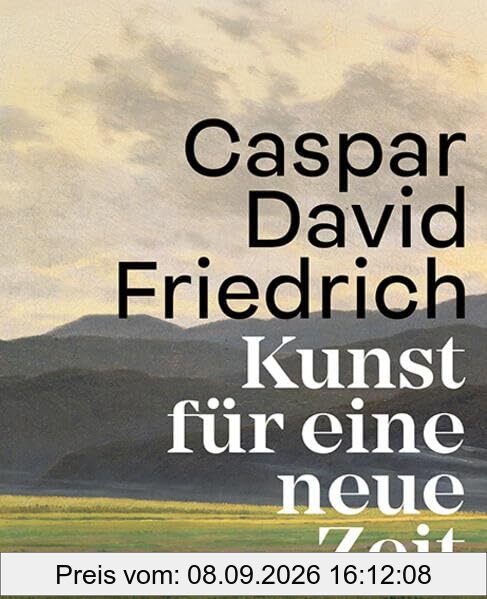 Caspar David Friedrich: Kunst für eine neue Zeit