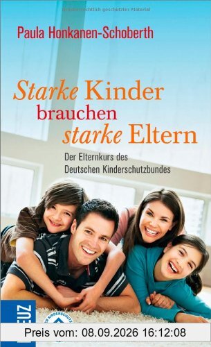 Starke Kinder brauchen starke Eltern: Der Elternkurs des Deutschen Kinderschutzbundes