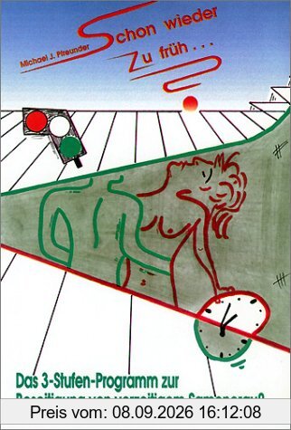 Schon wieder zu früh . . .? Das 3-Stufen-Programm zur Beseitigung von vorzeitigem Samenerguß.
