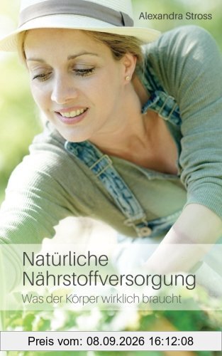 Natürliche Nährstoffversorgung: Was der Körper wirklich braucht