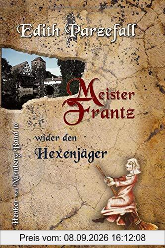 Meister Frantz wider den Hexenjäger (Henker von Nürnberg, Band 10)
