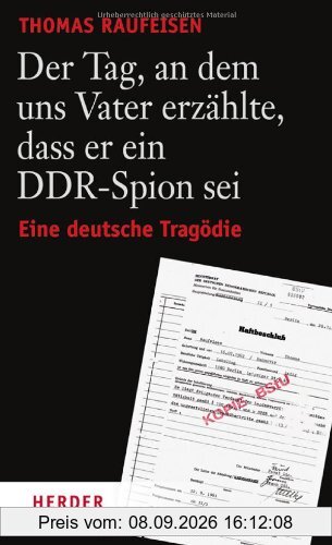 Der Tag, an dem uns Vater erzählte, dass er ein DDR-Spion sei: Eine deutsche Tragödie