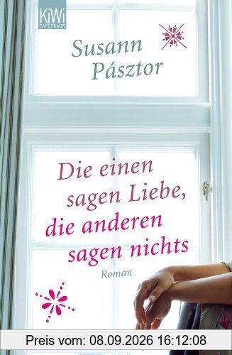 Die einen sagen Liebe, die anderen sagen nichts: Roman