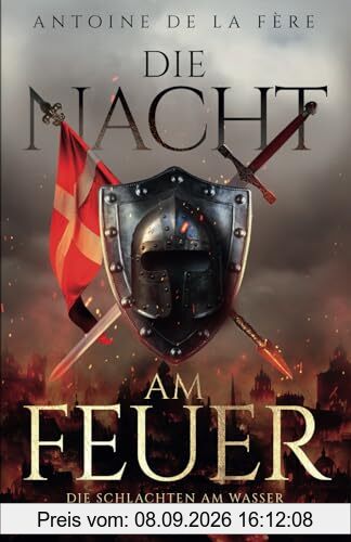 Die Nacht am Feuer 1 – Die Schlachten am Wasser: Historischer Roman über die Schweiz im Mittelalter (Kreuze, Lilien und Löwen – Schweizer Mittelalter Saga, Band 1)