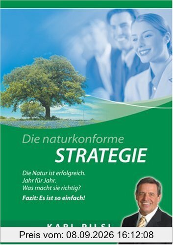 Die Naturkonforme Strategie: Die Natur ist erfolgreich - Jahr für Jahr. Was macht sie richtig? Fazit: Es ist so einfach!