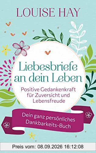 Liebesbriefe an dein Leben: Positive Gedankenkraft für Zuversicht und Lebensfreude. Dein ganz persönliches Dankbarkeits-Buch - Mit Raum für eigene Gedanken