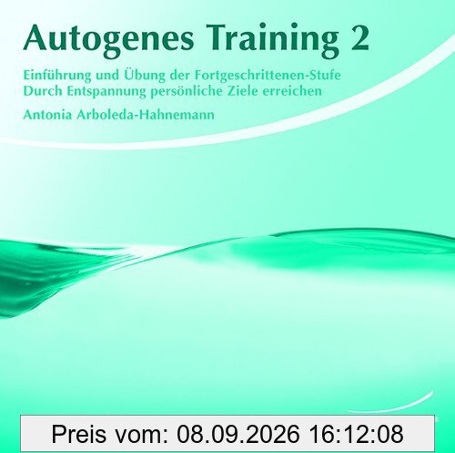 Autogenes Training 2: Einführung und Übung der Fortgeschrittenen-Stufe. Durch Entspannung persönliche Ziele erreichen