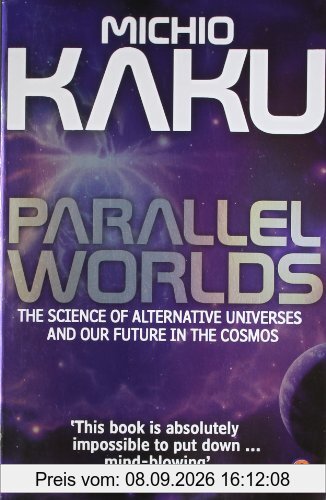 Parallel Worlds: The Science of Alternative Universes and Our Future in the Cosmos