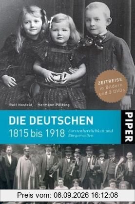 Die Deutschen 1815 bis 1918: Fürstenherrlichkeit und Bürgerwelten