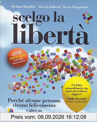 Scelgo la libertà. Perché alcune persone vivono felicemente e altre no
