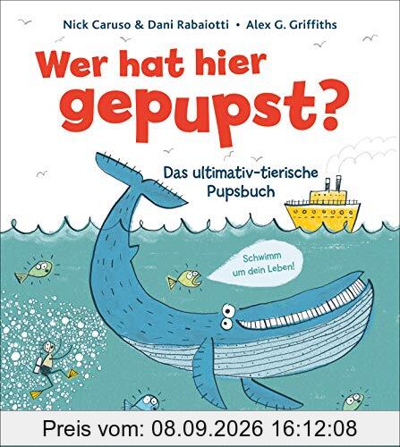 Wer hat hier gepupst?: Das ultimativ-tierische Pupsbuch