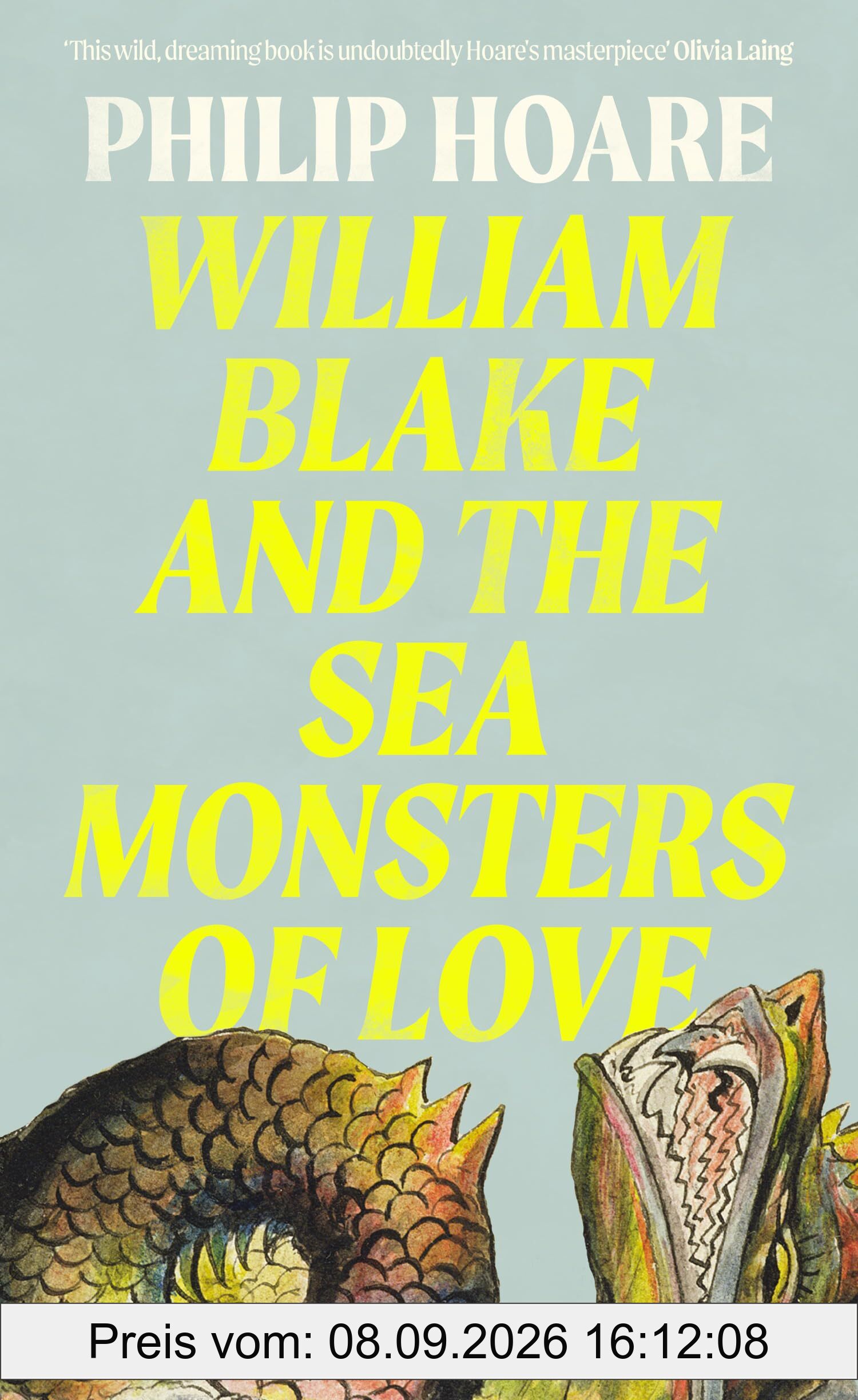 William Blake and The Sea Monsters of Love: A Sunday Times Book of the Year Exploring the Legacy of a Visionary Artist