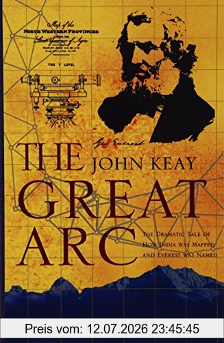 John Keay The Great Arc, The Dramatic Tale Of How India Was Mapped And Everest Was Named