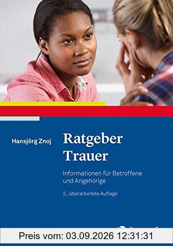 Ratgeber Trauer: Informationen für Betroffene und Angehörige (Ratgeber zur Reihe Fortschritte der Psychotherapie)