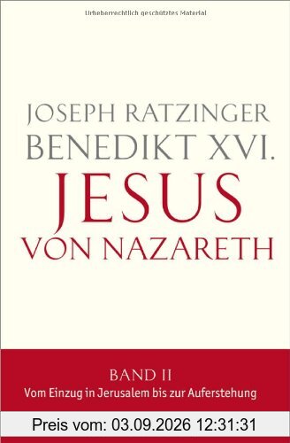 Jesus von Nazareth: Band II: Vom Einzug in Jerusalem bis zur Auferstehung