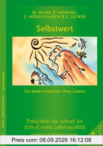 Selbstwert. Die beste Investition Ihres Lebens: Ein Trainingsbuch. So entwickeln Sie Selbstwertgefühl - Schritt für Schritt zu mehr Lebensqualität