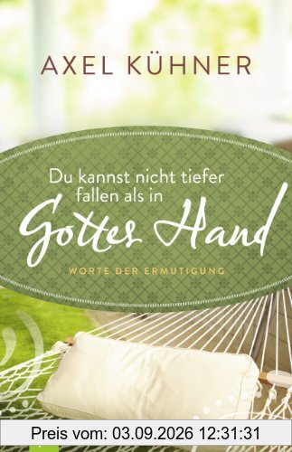 Du kannst nicht tiefer fallen als in Gottes Hand: Worte der Ermutigung