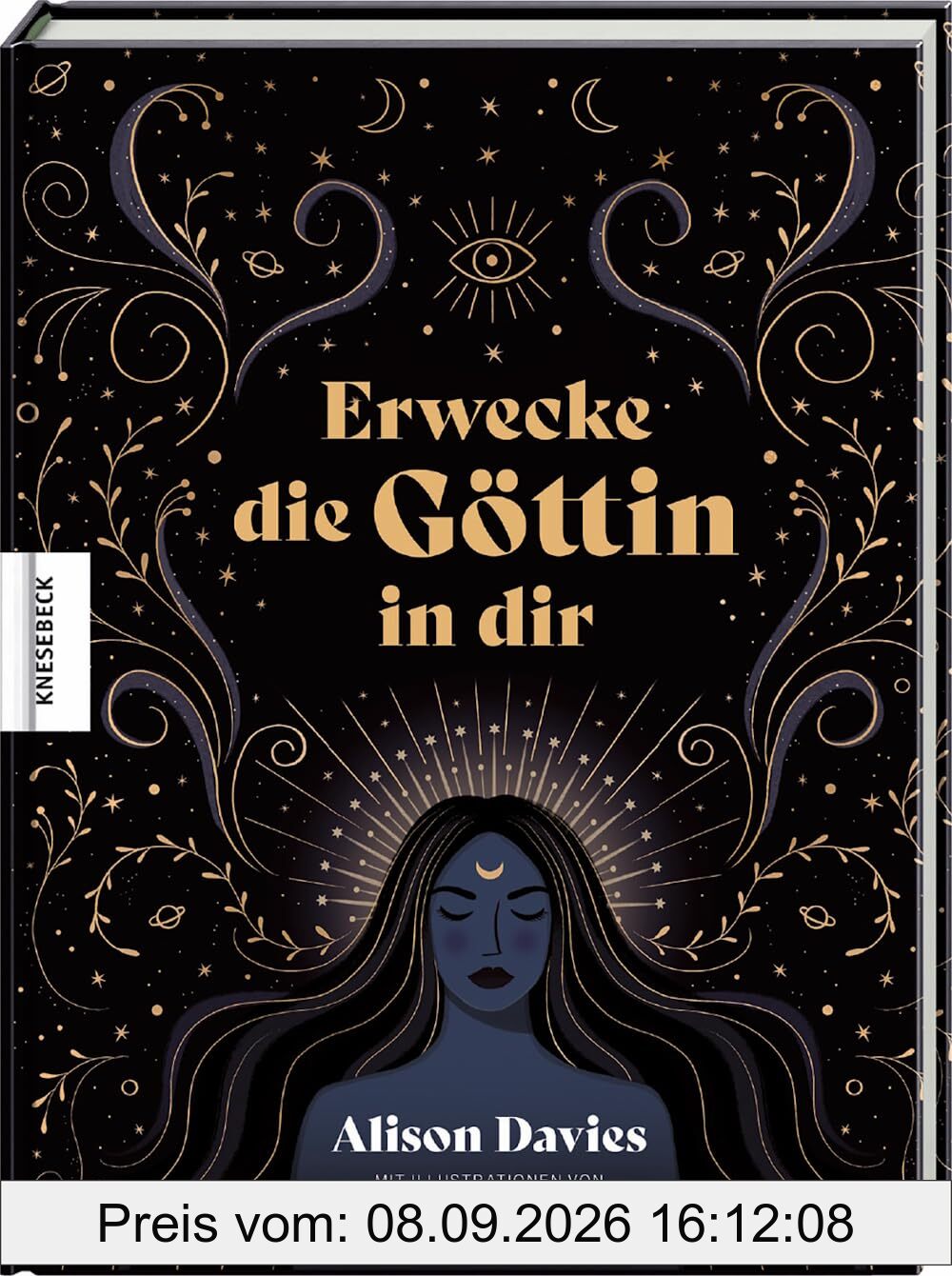 Erwecke die Göttin in dir: Mit mystischem Wissen, Affirmationen und Ritualen zu mehr innerer Kraft