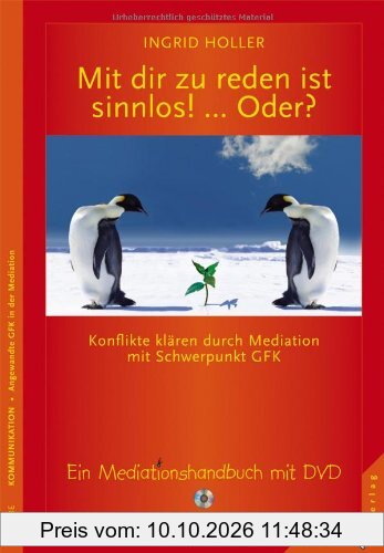 Mit dir zu reden ist sinnlos! ... Oder? Konflikte klären durch Mediation mit Schwerpunkt GFK. Ein Mediationshandbuch mit DVD
