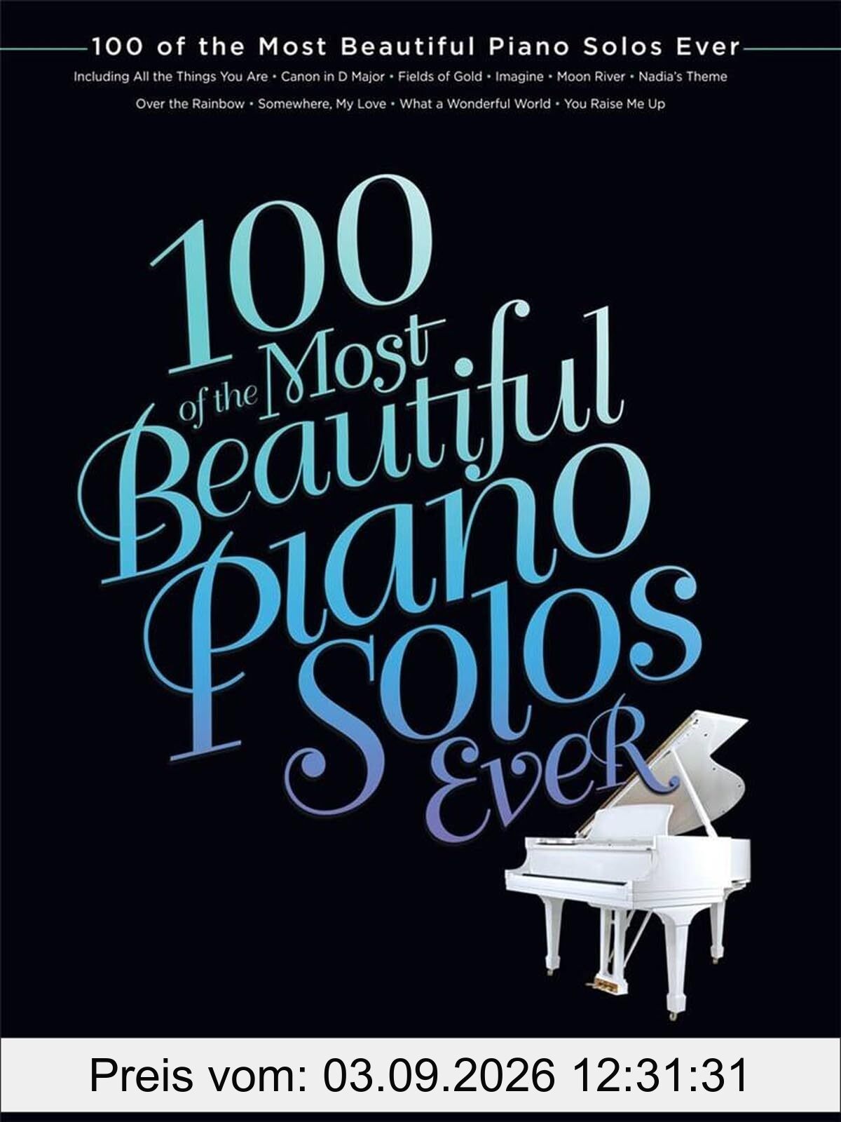 100 Schönste Klavier Solos aller Zeiten | Klassische und Pop Piano Noten Sammlung | Romantische Stücke für Klavierspieler | Piano Solo Songbook für Anfänger und Fortgeschrittene