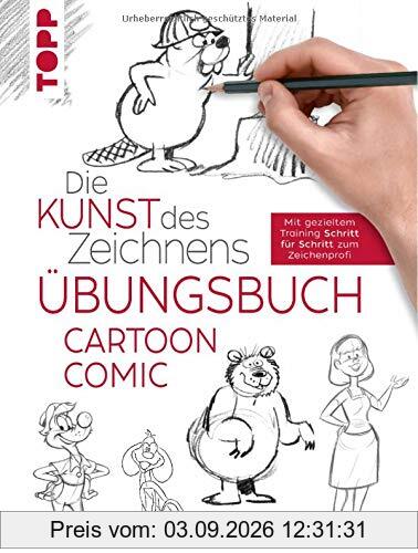 Die Kunst des Zeichnens - Comic Cartoon Übungsbuch: Mit gezieltem Training Schritt für Schritt zum Zeichenprofi