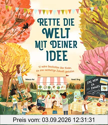 Rette die Welt mit deiner Idee: 12 wahre Geschichten über Kinder, die eine nachhaltigere Zukunft gestalten | Bilderbuch über Klimaschutz | Für Kinder ab 5 Jahren