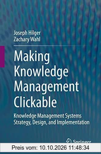 Making Knowledge Management Clickable: Knowledge Management Systems Strategy, Design, and Implementation