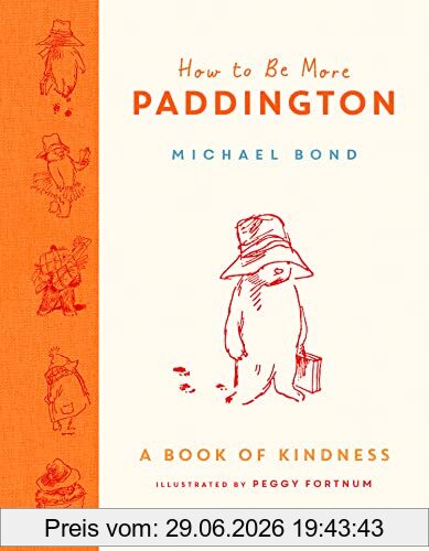 Michael Bond How To Be More Paddington, A Book Of Kindness