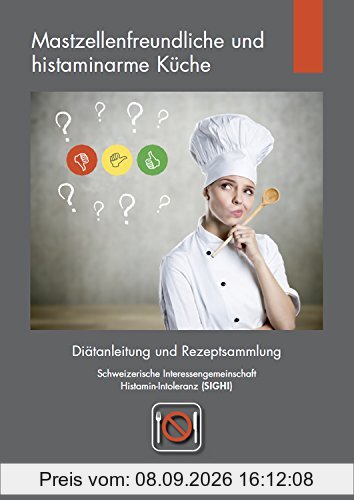 Mastzellenfreundliche und histaminarme Küche: Diätanleitung und Rezeptsammlung