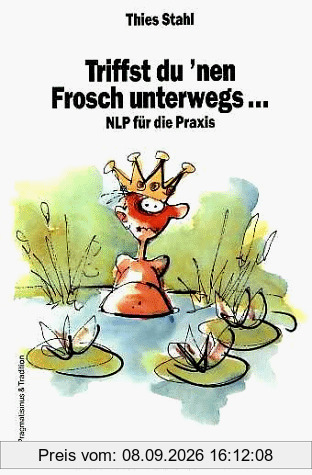 Triffst du 'nen Frosch unterwegs . . .NLP für die Praxis